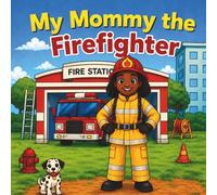 My Mommy the Firefighter: mommy and me time, create a keepsake, fire trucks, for children ages 3-7