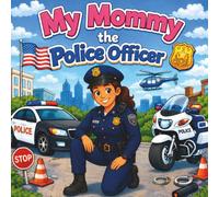 My Mommy the Police Officer: cute coloring pages for mommy and child, for ages 3-7, learning about mommy's job