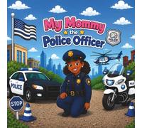 My Mommy the Police Officer: mommy and me time, police images, ages 3-7, great keepsake, duplicate images so you color same image as child is, Great gift for moms
