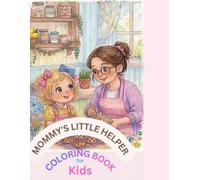 My Mommy's Little Helper Coloring Book: Fun and Educational Coloring Pages That Teach Kids to Help Mom at Home