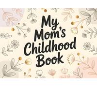 My Mom's Childhood Book: Fill-In Book for Kids | A Meaningful Gift for Mother’s Day or Birthday | Tell Your Story and Create a Personal Memory Journal Together