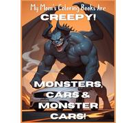 My Mom's Coloring Books Are Creepy!: Monsters, Cars & Monster Cars!