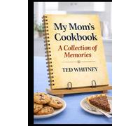My Mom's Cookbook: A Collection of Memories