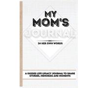 My Mom's Journal: A Guided Life Legacy Journal To Share Stories, Memories and Moments | 7 x 10