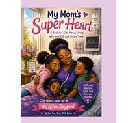 My Mom's Super Heart: A Book for Kids About Living with an LVAD and Lots of Love
