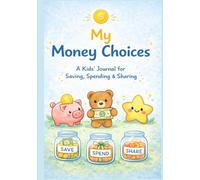 My Money Choices: A Simple Weekly Journal for Kids to Learn Saving, Spending, and Smart Money Choices