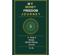 My Money Freedom Journey: A Keep it Simple Mindful Money Journal