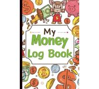 My Money Log Book For Kids: A Fun and Easy Way to Track Allowance, Savings & Spending: Teach Kids Smart Money Habits and Responsibility Through Simple Daily Logging