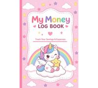 My Money Log Book for Kids: Savings account register book for kids. Cute Unicorn Budget Planner to Track Savings, Spending & Allowance - Fun Financial Tracker for Kids & Beginners
