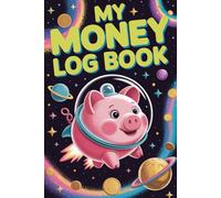 My Money Logbook for Kids: Money Tracker, A Simple Saving, Spending and Goal Tracking Journal to Teach Children Smart Money Habits
