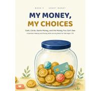 My Money, My Choices: Book 3, Smart Money: A Decision-Making and Money Skills Activity Book for Kids Ages 7-10 (The My Way Series)