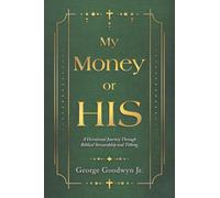 My Money or HIS: A Devotional Journey Through Biblical Stewardship and Tithing
