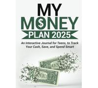My Money Plan 2025: An Interactive Journal for Teens, to Track Your Cash, Save, and Spend Smart