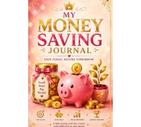 My Money Saving Journal: Save Today, Secure Tomorrow