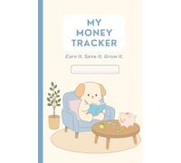 My Money Tracker: Earn it. Save it. Grow it.: A Kid-Friendly Fun Money Journal for kids to Track Allowance, Save for Goals, and Build Smart Money Habits