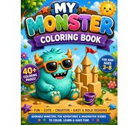 MY MONSTER COLORING BOOK: 40+ Cute & Easy Monster Coloring Pages for Kids Ages 3-8 Featuring Friendly Monsters, Fun Adventures & Creative Activities