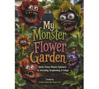 My Monster Flower Garden: Quirky Flower Monster Ephemera for Journaling, Scrapbooking, & Collage