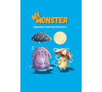 My Monster: Opposites Coloring Adventure: A Fun Monster-Themed Opposites Book for Kids (Ages 3-6) (My Monster Learning Adventures)