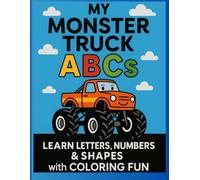 My Monster Truck ABCs: Learn Letters, Numbers & Shapes with Coloring Fun: A Fun and Loud Monster Truck Coloring Book for Boys & Girls Ages 3-6 | ... 1-10, Shapes, Sight Words & Bonus Activities
