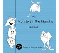 My Monsters in the Margins Notebook - Colouring, Notebook and Sketch Book for Kids Ages 5-10: 100 Lined and Blank Pages with Original Hand-drawn Monsters in the Margins