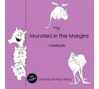 My Monsters in the Margins Notebook - Colouring, Notebook and Sketch Book for Kids Ages 5-10: 100 Lined and Blank Pages with Original, Hand-drawn Monsters in the Margins