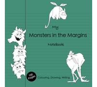 My Monsters in the Margins Notebook - Colouring, Notebook and Sketch Book for Kids Ages 5-10: 100 Lined and Blank Pages with Original, Hand-drawn Monsters in the Margins