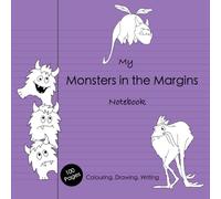 My Monsters in the Margins Notebook - Colouring, Notebook and Sketch Book for Kids Ages 5-10: 100 Lined and Blank Pages with Original, Hand-drawn Monsters in the Margins