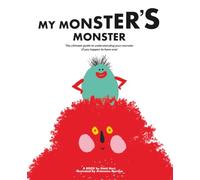 My Monster's Monster: The ultimate guide to understanding your monster (if you happen to have one)