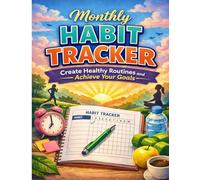 My Monthly Habit Tracker: Create Healthy Routines and Achieve Your Goals