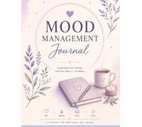 My Mood Management Journal: A Daily Guide to Understanding Your Feelings
