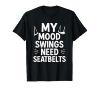 My Mood Swings Need Seatbelts - Cita emocional divertida Camiseta