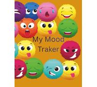 My Mood Tracker: A Daily Journal for Tracking Emotions, Managing Stress, and Improving Mental Wellness