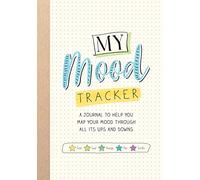 My Mood Tracker: A Journal to Help You Map Your Mood Through All Its Ups and Downs