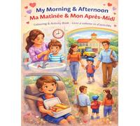 My Morning and Afternoon Ma matinée & Mon après midi: Colouring & Activity Book / Livre à colorier et d’activités