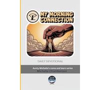 My Morning Connection: Daily Devotional (Aunty Michelle’s come and learn series)