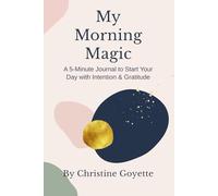 My Morning Magic: A 5-Minute Journal to Start Your Day with Intention and Gratitude