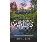 My Morning Walks with God, Volume 6: A Six Month Journey Filled with Reflections, Revelations and Recollections