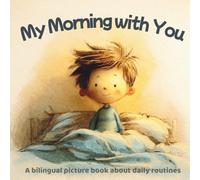 My Morning With You / Mi Mañana Contigo: A Bilingual Picture Book About Daily Routines (Spanish Edition)