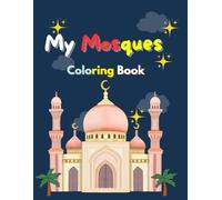 My Mosques Coloring Book: A Coloring Book for Muslim Kids and Adults Featuring Beautiful Masjid Designs (Islamic Books for All)