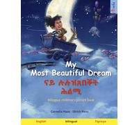 My Most Beautiful Dream - ናይ ሉሉዝጸበቐት ሕልሚ (English - Tigrinya): Bilingual children's picture book