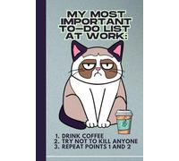 MY MOST IMPORTANT TO-DO LIST AT WORK: Funny Notebook for Work, Gift, Office, Notebook for Cat Lovers, Gift for Coworker, Boss, Funny Journal, Motivation