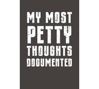 My Most Petty Thoughts, Documented: Funny Sarcastic Notebook - 6x9 Lined Journal with Bold Humor - Gag Gift for Friends, Family, Coworkers & Anyone Who Needs a Laugh