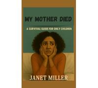 My Mother Died: A Survival Guide for Only Children