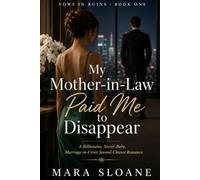 My Mother-in-Law Paid Me to Disappear: A Billionaire, Secret-Baby, Marriage-in-Crisis Second-Chance Romance (Vows in Ruins)