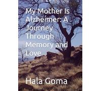 My Mother Is Alzheimer: A Journey Through Memory and Love