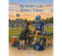 My mother is an Athletic Trainer