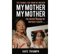 MY MOTHER MY MOTHER: THE MISERY BEHIND MY MOTHER'S DEATH