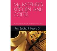 My MOTHER’S KITCHEN AND COFFEE: A Story of Faith, Strength, and the God Who Steps In