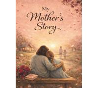 My Mother’s Story: A Guided Journal for Mothers to Share Memories, Life Lessons, and Family Stories