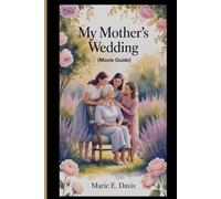 My Mother’s Wedding Movie Guide: The Journey of Three Sisters, the Secrets they hold, the unbreakable family ties that endure through Loss and Love (Movies Guide Collection)